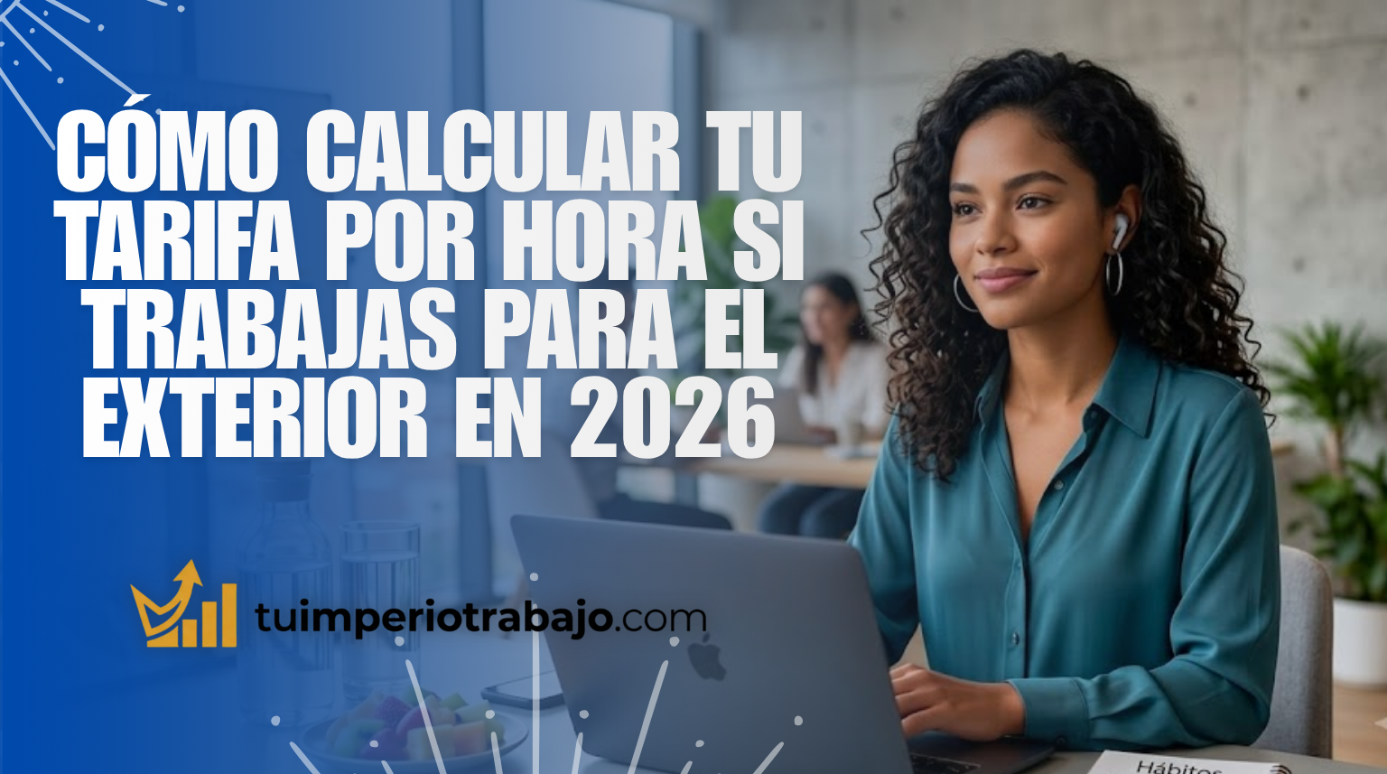 Cómo calcular tu tarifa por hora si trabajas para el exterior en 2026