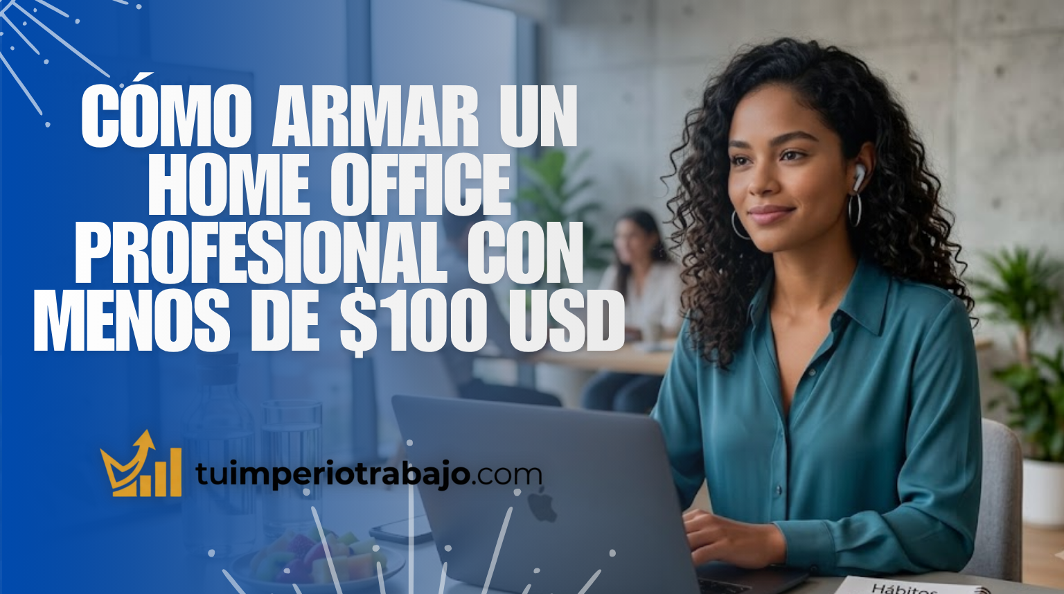Cómo armar un home office profesional con menos de $100 USD