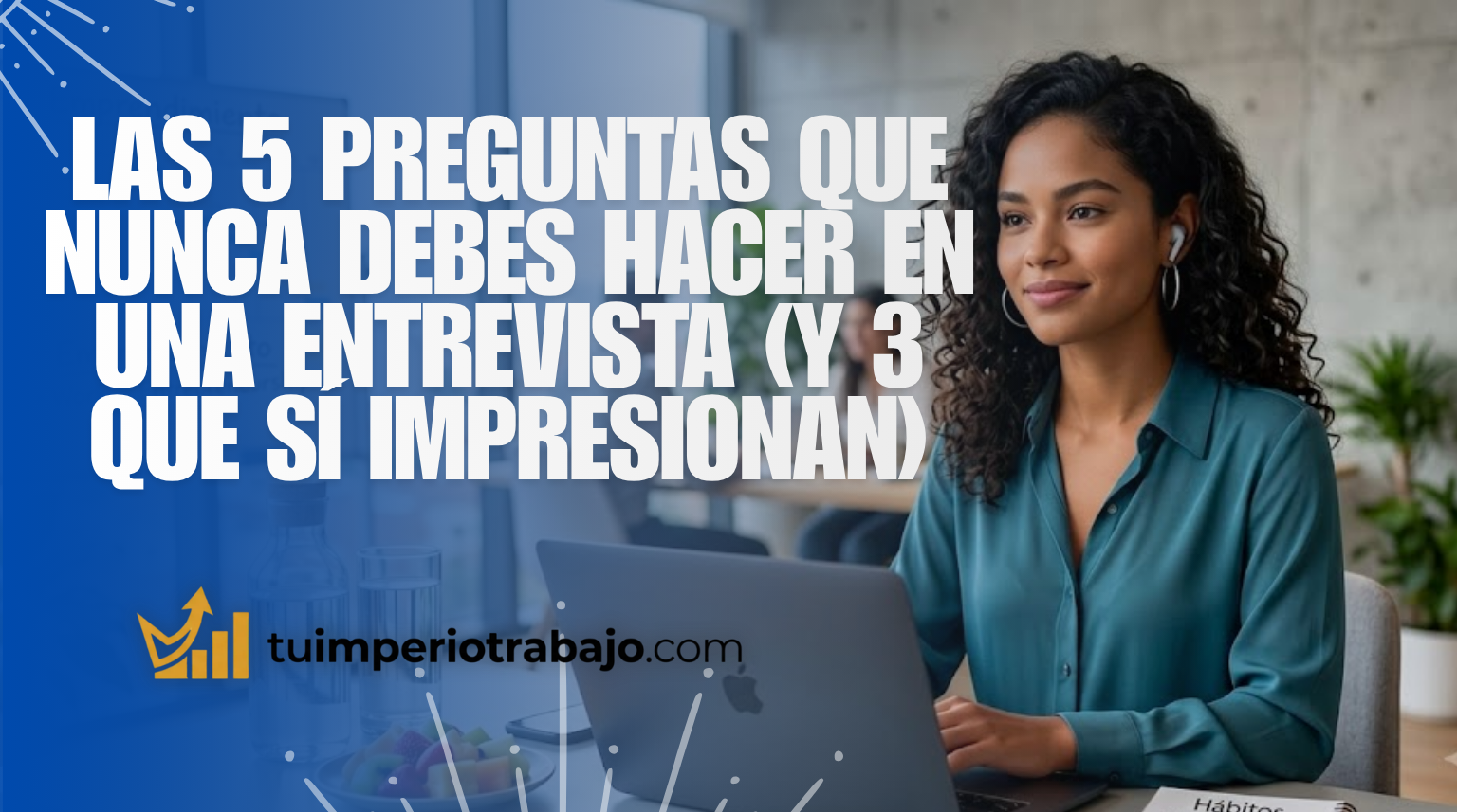 Las 5 preguntas que nunca debes hacer en una entrevista (y 3 que sí impresionan)