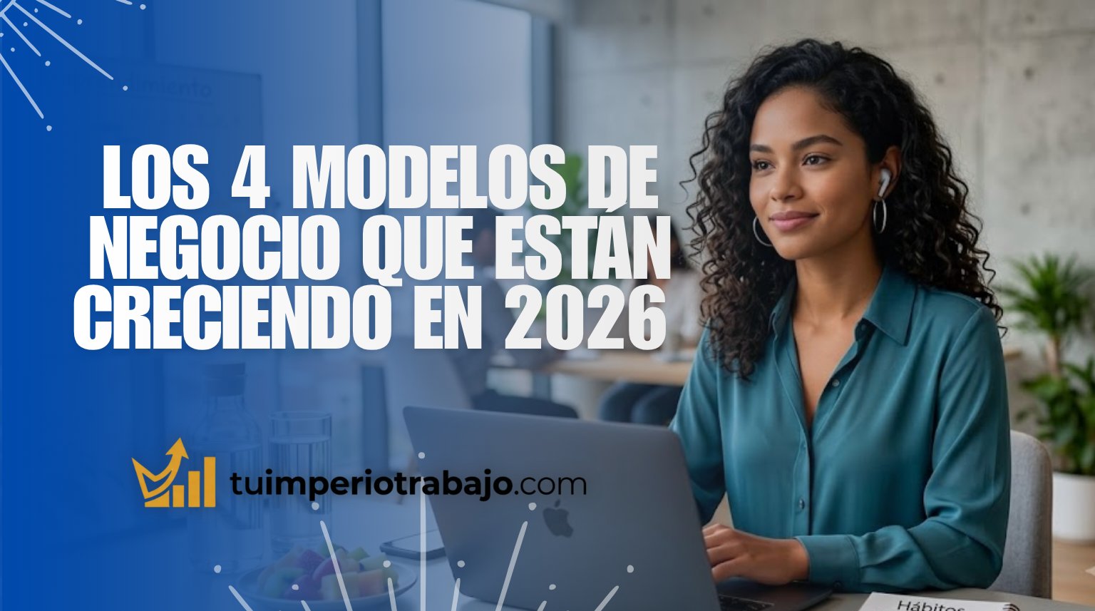 Los 4 modelos de negocio que están creciendo en 2026 (y cómo empezar uno hoy)