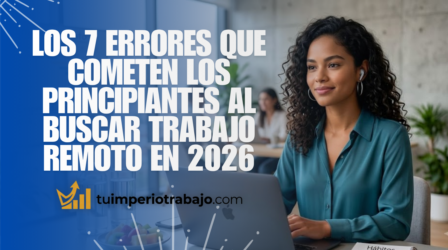Los 7 errores que cometen los principiantes al buscar trabajo remoto en 2026
